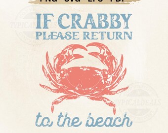 May include: A digital graphic with the text "IF CRABBY PLEASE RETURN to the beach" in blue, with a coral crab illustration. The graphic also includes the text "PNG - SVG - EPS - PDF" and "TYPICAL DEALS".