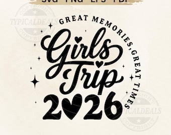 Girls Trip SVG PNG, Great Memories, Great Times, Girls Trip 2026 Gift Idea Design, Girls Trip Birthday shirt design, Girl's Weekend 2026 Svg