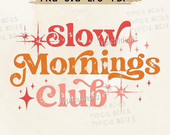 Slow Mornings Club SVG PNG: Trendy Shirt Design (Digital Download)
