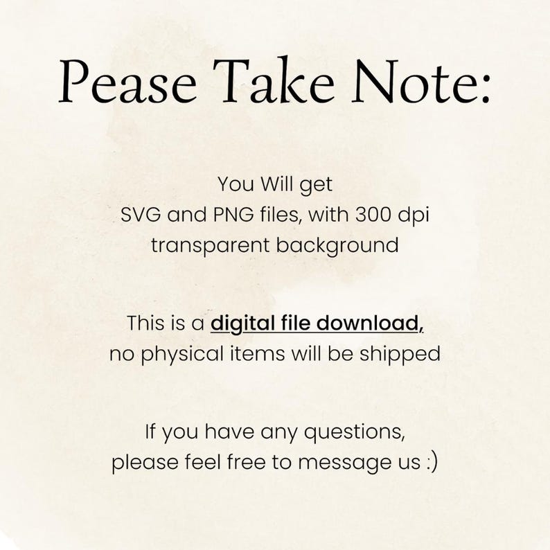 May include: A digital file download notice on a beige background. The text reads "Pease Take Note:" followed by details about SVG and PNG files with a transparent background. It also states that no physical items will be shipped.