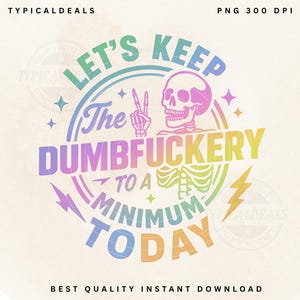 Puede incluir: Un diseño gráfico colorido con el texto "LET'S KEEP The DUMBFUCKERY TO A MINIMUM TODAY". El diseño incluye una calavera, una mano de esqueleto y rayos, todo en un degradado arcoíris. También están presentes las palabras "TYPICALDEALS" y "BEST QUALITY INSTANT DOWNLOAD".