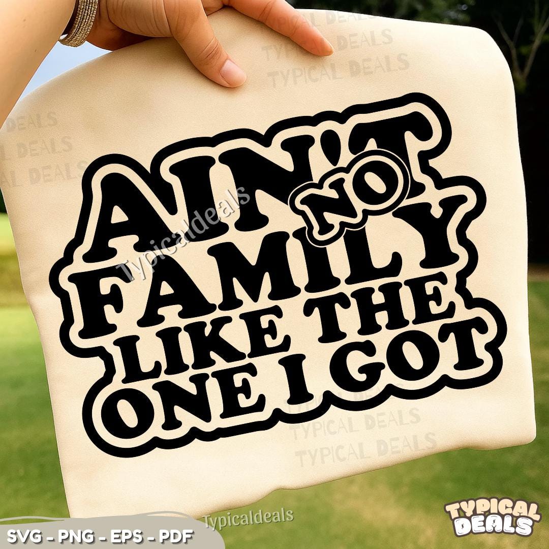 Ain't No Family Like the One I Got SVG PNG: Family Quote Design ...