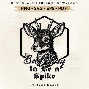 Peut inclure: Illustration en noir et blanc d'une tête de cerf dans un cadre hexagonal. Le texte "Bad Day to Be a Spike" est en dessous. L'image contient également le texte "BEST QUALITY INSTANT DOWNLOAD" et "PNG - SVG - EPS - PDF".