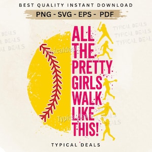 May include: A softball-themed graphic with a yellow softball and the text "ALL THE PRETTY GIRLS WALK LIKE THIS!" in pink. Silhouettes of softball players are in yellow. The image also includes the text "PNG - SVG - EPS - PDF".