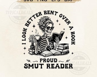May include: Black and white digital design of a skeleton reading a book, wearing sunglasses, and holding a cup of coffee. Text includes "I look better bent over a book" and "Proud Smut Reader".