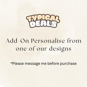 Peut inclure: Image avec le texte "TYPICAL DEALS" dans un style cartoon. En dessous, le texte indique "Add-On Personalise from one of our designs." Le bas de l'image contient le texte "*Please message me before purchase."