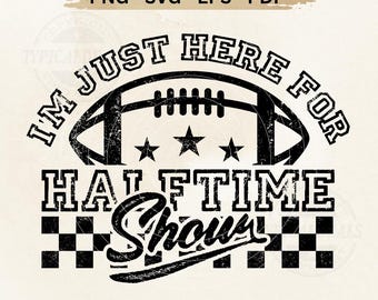 I'm Just Here For The Halftime Show SVG PNG, Funny Football Cut File, Team Halftime Svg, Band Mom Svg, Game Day Digital Download