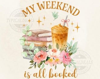 My Weekend is All Booked PNG and PNG, Watercolor Flowers Iced Coffee and Books Png Sublimation, Bookish Png (Digital Download)