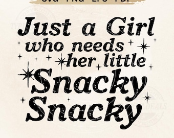 May include: A digital download graphic with the text "Just a Girl who needs her little Snacky Snacky" in a bold, black font. The design includes star accents and the words "SVG - PNG - EPS - PDF". The phrase "Best Quality Instant Download" is at the top.