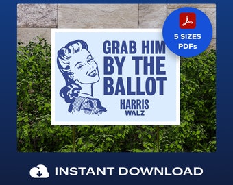 Printable Grab Him by the Ballot Sign- Instant Download DIY Protest Anti Trump Signs + Posters, No Kings Protest 2025