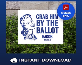 Printable Grab Him by the Ballot Sign- Instant Download DIY Protest Anti Trump Signs + Posters, No Kings Protest 2025