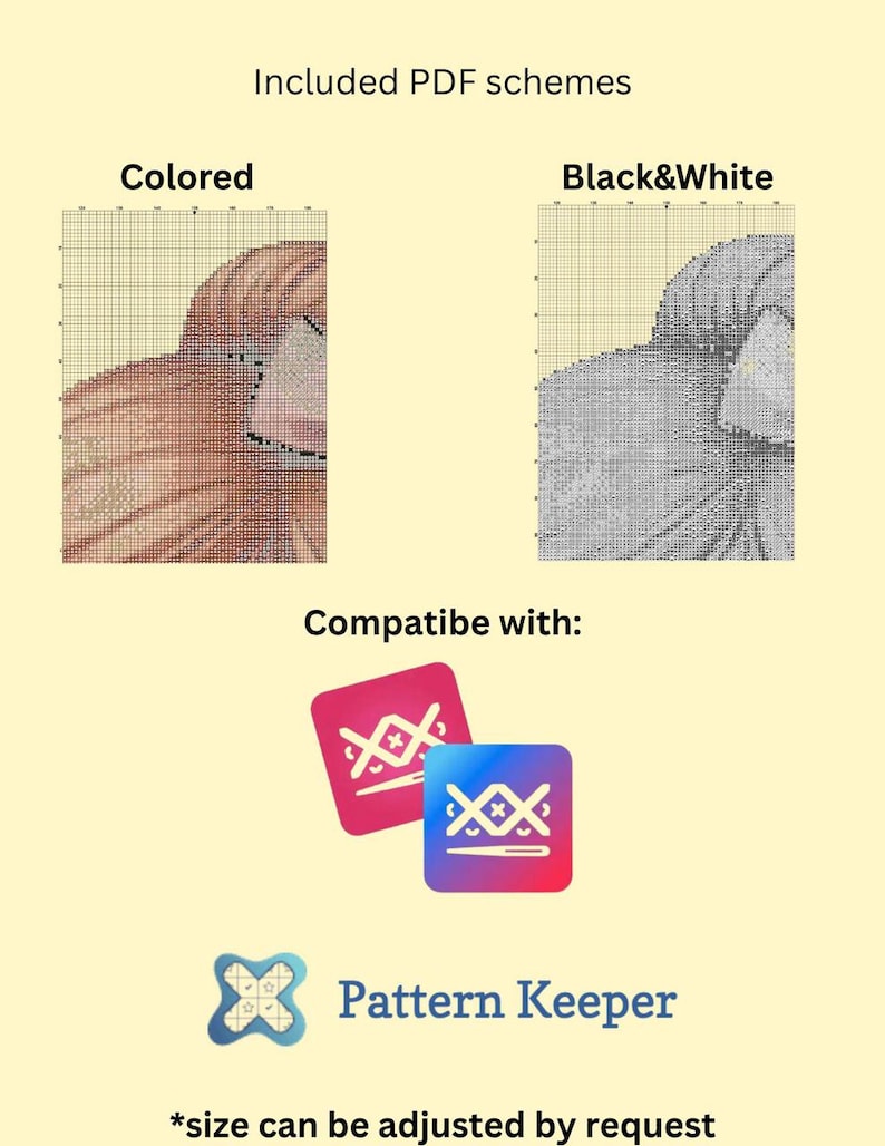 May include: Image showing two cross-stitch pattern schemes: colored and black & white. The image also includes the text "Included PDF schemes", "Compatibe with:" and "Pattern Keeper". The text "*size can be adjusted by request" is also included.