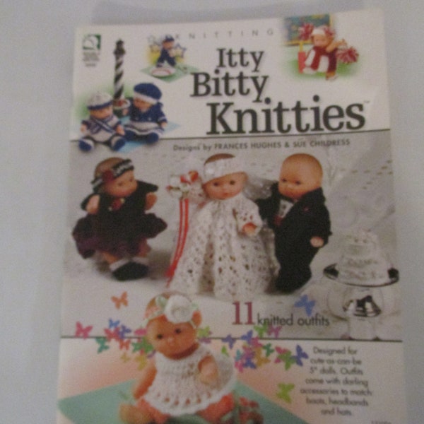 Itty Bitty Knitties - Outfits for 5 inch Dolls - 11 knitted outfits - Frances Hughes & Sue Childress - 2010