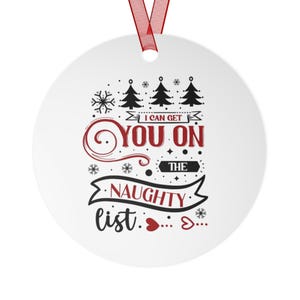 Funny Christmas Ornament - &quot;I Can Get You on the Naughty List...&quot; Design Funny Quote Ornament, Christmas Quote Gift Naughty Ornament