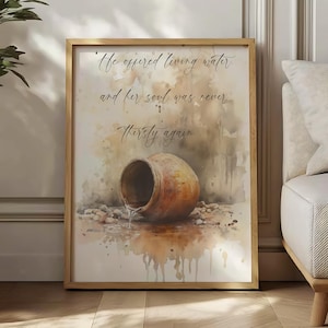May include: A watercolor painting of a clay pot pouring water onto the ground. The painting has a quote that reads "He offered living water and her soul was never thirsty again."