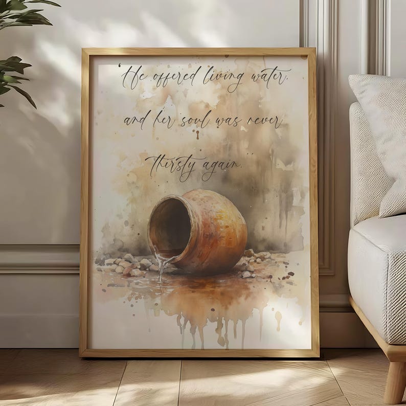 May include: A watercolor painting of a clay pot pouring water onto the ground. The painting has a quote that reads "He offered living water and her soul was never thirsty again."