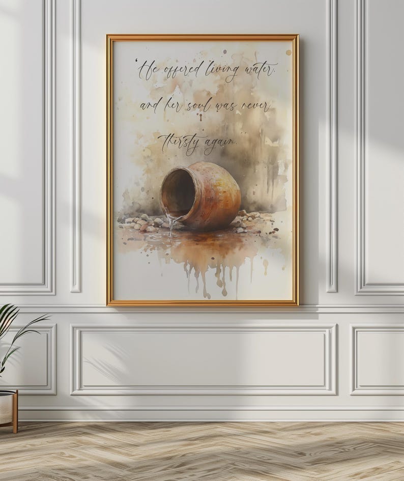 May include: A watercolor painting of a clay pot with water pouring out of it. The painting has a quote that reads "He offered living water and her soul was never thirsty again."