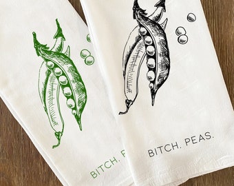 Bitch, PEAS Flour Sack Kitchen Towels 28x33 Bar Natural Cotton tea towel funny pun friend gift vegetables pea pods chef hostess housewarming