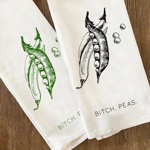 Bitch, PEAS Flour Sack Kitchen Towels 28x33 Bar Natural Cotton tea towel funny pun friend gift vegetables pea pods chef hostess housewarming