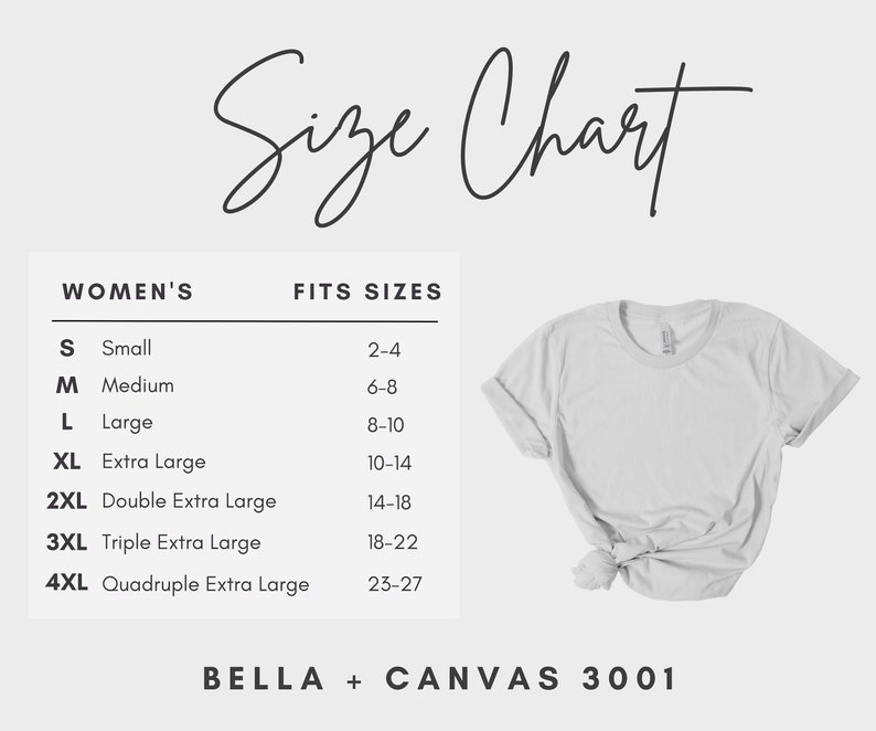 May include: A size chart for women's t-shirts, showing the corresponding women's size and the corresponding fit size in US women's sizes. The chart shows sizes from Small to 4XL. The chart also includes the text "BELLA + CANVAS 3001".