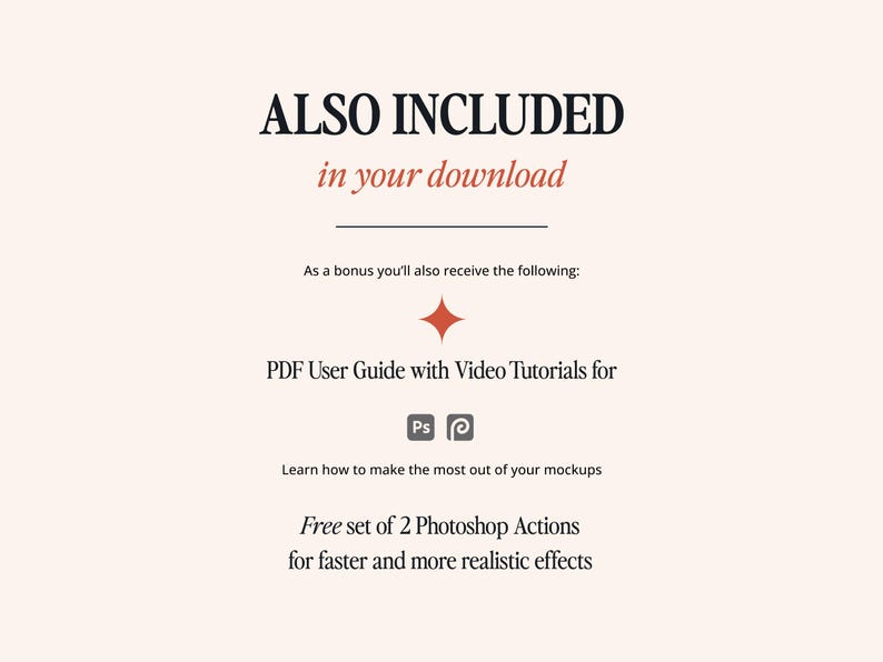 May include: Cream-colored graphic with text that reads "ALSO INCLUDED in your download." Additional text includes "PDF User Guide with Video Tutorials for Ps" and "Free set of 2 Photoshop Actions for faster and more realistic effects."