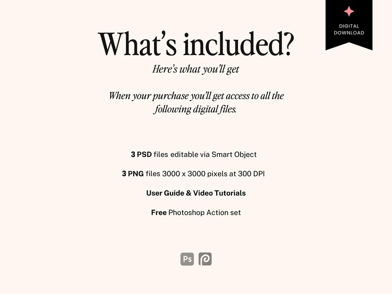 May include: Cream-colored digital download graphic with the text "What's included?" and a list of included files: 3 PSD files, 3 PNG files, a user guide, video tutorials, and a free Photoshop action set. A black banner with "DIGITAL DOWNLOAD" is in the upper right.
