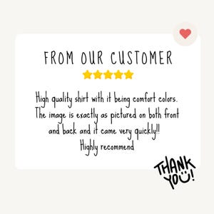 Może przedstawiać: Biała karta z napisem "FROM OUR CUSTOMER" i pięcioma złotymi gwiazdkami. Poniżej tekst: "High quality shirt with it being comfort colors. The image is exactly as pictured on both front and back and it came very quickly!! Highly recommend. THANK YOU!"