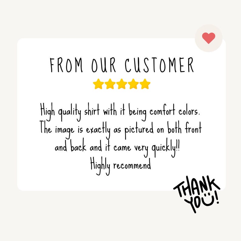 Może przedstawiać: Biała karta z napisem "FROM OUR CUSTOMER" i pięcioma złotymi gwiazdkami. Poniżej tekst: "High quality shirt with it being comfort colors. The image is exactly as pictured on both front and back and it came very quickly!! Highly recommend. THANK YOU!"