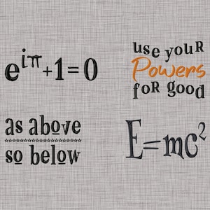 May include: Image features mathematical equations and phrases in a stylized font. The equations include Euler's identity and Einstein's mass-energy equivalence. Phrases include "use your Powers for good" and "as above so below."