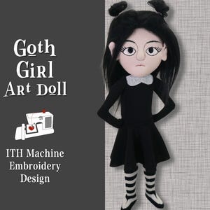 May include: A black and white goth girl art doll with black hair, a black dress, and white and black striped tights. The doll is holding her hands on her hips. The image includes the text "Goth Girl Art Doll" and "ITH Machine Embroidery Design".