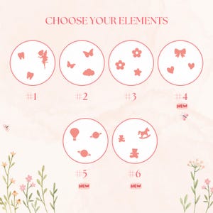 May include: A light pink graphic with the text "CHOOSE YOUR ELEMENTS" and six circular designs. Each circle contains different illustrations, including teeth, fairies, butterflies, flowers, bows, hearts, a hot air balloon, planets, teddy bears, and a rocking horse.