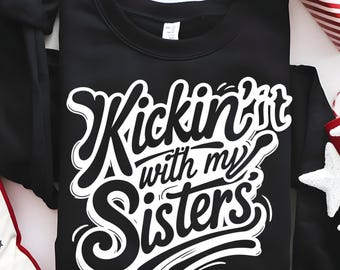 Funny Sister Quote SVG: Kickin&#39; It With My Sisters Design (Digital Download