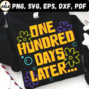 Op de afbeelding: Zwarte sweatshirt met de tekst "ONE HUNDRED DAYS LATER" in geel, omrand met oranje, met bloemen- en cirkelafbeeldingen. In de linkerbovenhoek van de afbeelding staan de bestandstypen: PNG, SVG, EPS, DXF, PDF.