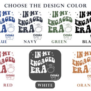 May include: A graphic design showing different colour options for a t-shirt design. The design features the text "In My Engaged Era" with a stylised ring and the text "Future Mrs." in a smaller font. The colour options are blue, navy, green, black, red, white, and orange.