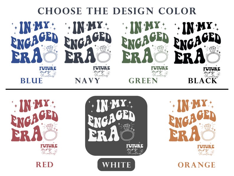 May include: A graphic design showing different colour options for a t-shirt design. The design features the text "In My Engaged Era" with a stylised ring and the text "Future Mrs." in a smaller font. The colour options are blue, navy, green, black, red, white, and orange.