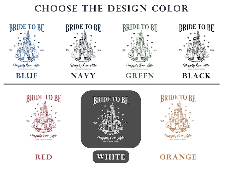 May include: A graphic design showing six different color options for a "Bride to Be" t-shirt design. The design features a stylized illustration of Cinderella's castle with the text "Bride to Be" above the castle and "Happily Ever After" below the castle. The color options are blue, navy, green, black, red, white, and orange.