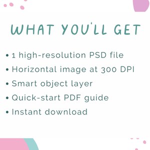 May include: White background with the text "WHAT YOU'LL GET" in teal. Bullet points list: 1 high-resolution PSD file, horizontal image at 300 DPI, smart object layer, quick-start PDF guide, and instant download. Pink and yellow abstract shapes.