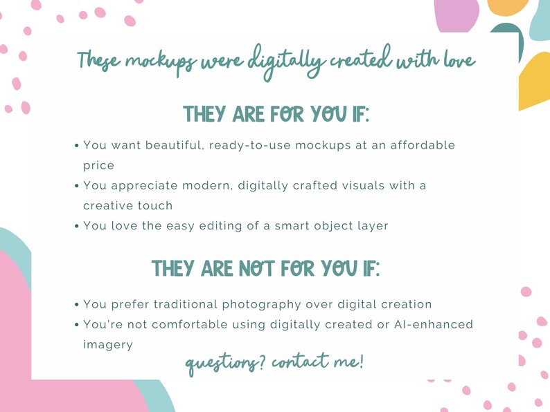 May include: A white background with text in a script font that reads "These mockups were digitally created with love." The text lists criteria for and against using the mockups, with colorful abstract shapes.