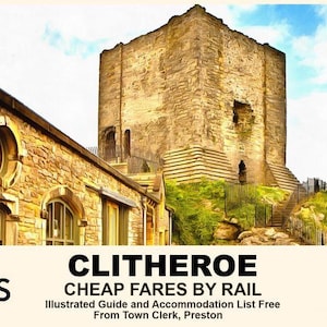May include: An illustrated advertisement for Clitheroe, featuring a stone castle and a building with arched windows. Text includes "Clitheroe Cheap Fares by Rail" and "Illustrated Guide and Accommodation List Free From Town Clerk, Preston."
