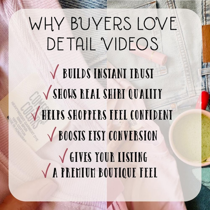 May include: Image with text: "WHY BUYERS LOVE DETAIL VIDEOS." The text is on a white background with pink and denim fabric in the background. The text is followed by a list of benefits with checkmarks.