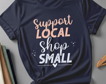 Support Local Small Business Shirt: Entrepreneur Gift
