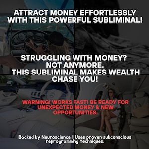 May include: A motivational image with text that reads "Attract Money Effortlessly With This Powerful Subliminal!" and "Struggling With Money? Not Anymore. This Subliminal Makes Wealth Chase You!" The image also includes a warning that reads "Warning! Works Fast! Be Ready For Unexpected Money & New Opportunities." The image also includes text that reads "Backed by Neuroscience | Uses proven subconscious reprogramming techniques."