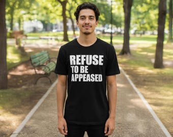 Refuse To Be Appeased | No Fascists - No Kings Protest Art | Unisex Graphic T-Shirt