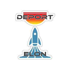 Könnte beinhalten: Ein Aufkleber mit dem Text "DEPORT" in schwarzen Buchstaben auf einem rot-orange-gelben Farbverlauf. Unter dem Text befindet sich ein blaues Raketenschiff mit einer weißen Flamme und dem Text "ELON" in schwarzen Buchstaben.