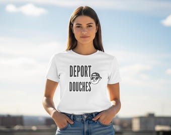 Deport Douches - Satirical Protest Against Swagger Culture, Funny Graphic T-Shirt