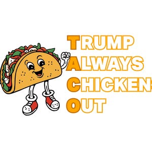 TACO Donald Trump - Trump Always Chickens Out | Protest T-Shirt