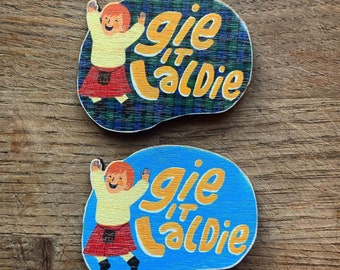 Gie it Laldie wooden badges