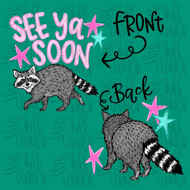 May include: Illustration of a raccoon with the text "SEE YA SOON" and "FRONT" on a teal background. The raccoon is grey with a black and white striped tail. Pink and turquoise stars are scattered around the raccoon.