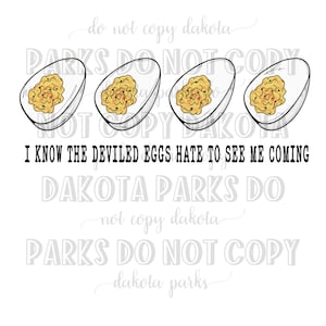 Könnte beinhalten: Ein weißer Hintergrund mit einer Schwarzweißillustration von drei gefüllten Eiern. Der Text "I know the deviled eggs hate to see me coming Dakota Parks do not copy dakota Parks do not copy dakota parks" ist in Schwarz geschrieben.