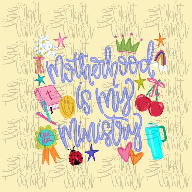 May include: A whimsical design with the text "Motherhood is my Ministry" in blue script, surrounded by colorful illustrations including a crown, cherries, a rainbow, and a ladybug. The background is a light yellow.